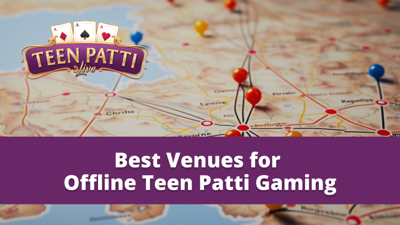 Kenya's Best Venues for Offline Teen Patti Gaming