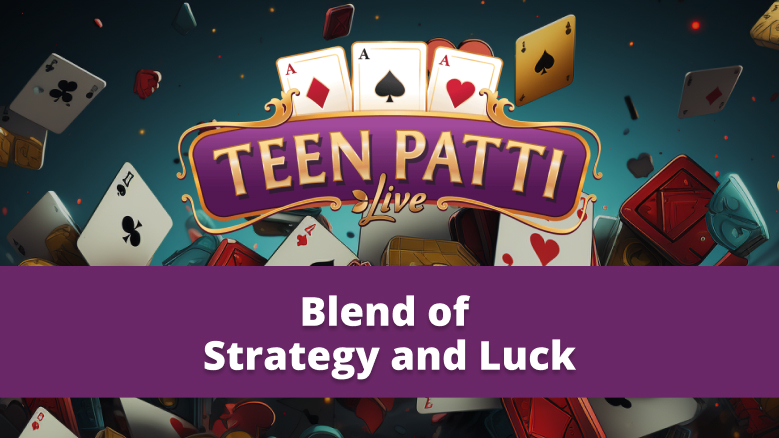 Teen Patti: An Exhilarating Blend of Strategy and Luck